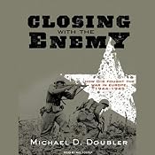 Closing with the Enemy: How GIs Fought the War in Europe, 1944-1945 | [Michael D. Doubler]