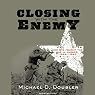 Closing with the Enemy: How GIs Fought the War in Europe, 1944-1945