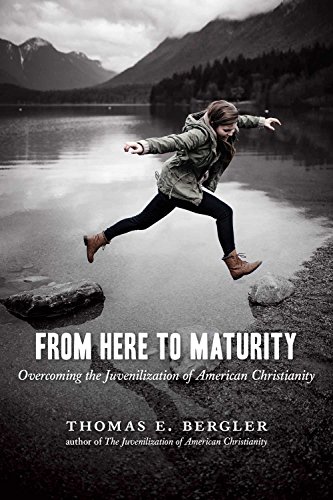 From Here to Maturity: Overcoming the Juvenilization of American Christianity