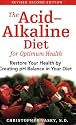 The Acid-alkaline Diet for Optimum Health: Restore Your Balance by Creating PH Balance in Your Diet