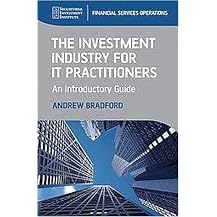 The Investment Industry for IT Practitioners (An Introductory Guide) (Sii Series on Financial Services Operations) (New) (Hardcover)