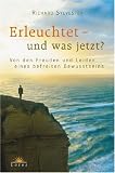 Erleuchtet - und was jetzt?: Von den Freuden und Leiden eines befreiten Bewusstseins