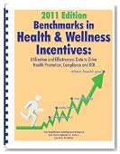 Benchmarks in Health & Wellness Incentives, 2011 Edition: Data to Drive Health Promotion, Compliance and ROI