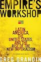 Empire's Workshop: Latin America, the United States, and the Rise of the New Imperialism (American Empire Project)