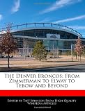 The Denver Broncos: From Zimmerman to Elway to Tebow and Beyond