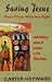 Saving Jesus from Those Who are Right: Rethinking What it Means to be Christian