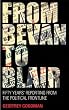 From Bevan to Blair: Fifty Years Reporting From the Political Front Line