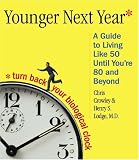 Younger Next Year: A Guide to Living Like 50 Until You're 80 and Beyond