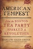 American Tempest: How the Boston Tea Party Sparked a Revolution