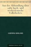 Aus der Abhandlung &uuml;ber alte hoch- und niederdeutsche Volkslieder - Ludwig Uhland