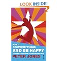 How to Do Everything and be Happy: Your Easy-peasy Guide to Creating Happiness