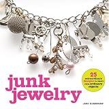 Junk Jewelry: 25 Extraordinary Designs to Create from Ordinary Objects