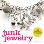 Junk Jewelry: 25 Extraordinary Designs to Create from Ordinary Objects