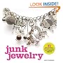 Junk Jewelry: 25 Extraordinary Designs to Create from Ordinary Objects