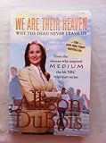 We Are Their Heaven: Why the Dead Never Leave Us