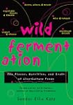 Wild Fermentation: The Flavor, Nutrit...