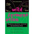 Wild Fermentation: The Flavor, Nutrition and Craft of Live-Culture Foods