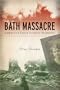 Bath Massacre: America's First School Bombing