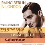 Irving Berlin in London - Call Me Madam, Annie Get Your Gun, This Is The Army (Original London Cast)