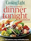 Cooking Light The Essential Dinner Tonight Cookbook: Over 350 Delicious, Easy, and Healthy Meals