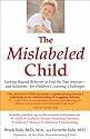 The Mislabeled Child: Looking Beyond Behavior to Find the True Sources and Solutions for Children's Learning Challenges