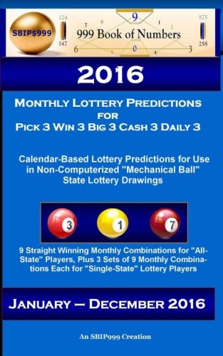 2016 Monthly Lottery Predictions for Pick 3 Win 3 Big 3 Cash 3 Daily 3: Calendar-Based Lottery Predictions for Use in Non-Computerized 