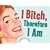 I Bitch, Therefore I Am