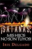 Satanas, Â¡Mis Hijos No Son Tuyos! (Spanish Edition)