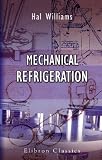 Mechanical Refrigeration: Being a Practical Introduction to the Study of Cold Storage, Ice - Making, and Other Purposes to Which Refrigeration is Being Applied