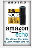 Amazon Echo: The Ultimate User Guide to Learn Amazon Echo Fast (Amazon Echo 2016,user manual,web services,by amazon,Free books,Free Movie,Alexa Kit) (Amazon Prime, smart devices, internet) (Volume 3)