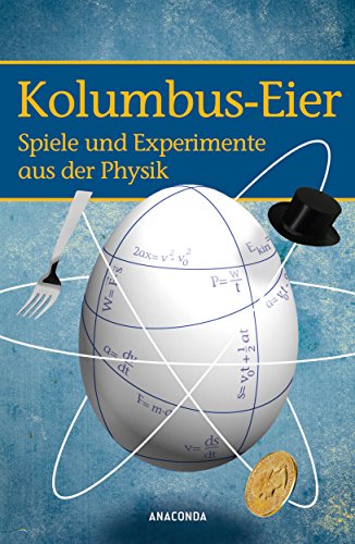 Kolumbus-Eier: Spiele und Experimente aus der Physik (German Edition)
