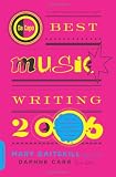 Da Capo Best Music Writing 2006: The Year's Finest Writing on Rock, Hip-Hop, Jazz, Pop, Country, & More
