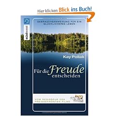 F�r die Freude entscheiden: Gebrauchsanweisung f�r ein gl�cklicheres Leben