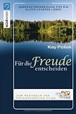 Für die Freude entscheiden: Gebrauchsanweisung für ein glücklicheres Leben