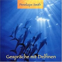 Gespr&auml;che mit Delfinen . Die Heilkraft ihrer Ges&auml;nge sp&uuml;ren