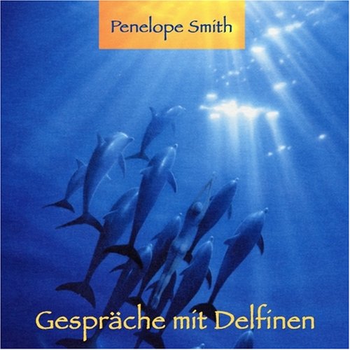 Gespr&auml;che mit Delfinen . Die Heilkraft ihrer Ges&auml;nge sp&uuml;ren