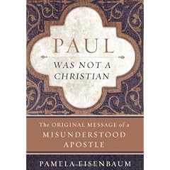 Paul Was Not A Christian: The Original Message of a Misunderstood Apostle
