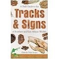 A Field Guide to the Tracks and Signs of Southern and East African Wildlife