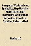 Computer Workstations: Symbolics, Lisp Machine, Workstation, Atari Transputer Workstation, Xerox Alto, Xerox Star, 3station, Datamax Uv-1