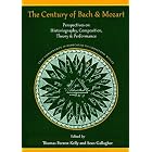 Buy The Century of Bach and Mozart: Perspectives on Historiography, Composition, Theory and... by Thomas Forrest Kelly, Sean Gallagher, David Blackbourn, and Thomas Christensen
