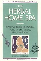 The Herbal Home Spa: Naturally Refreshing Wraps, Rubs, Lotions, Masks, Oils, and Scrubs
