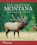 Elk Hunting Montana: Finding Success on the Best Public Lands