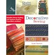Decorative Sewing: How to Embellish Almost Anything with Applique, Beading, Cross-Stitch, and More by Sarah Beaman
