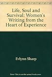 Life, soul and survival : women's writing from the heart of experience