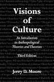 Visions of Culture: An Introduction to Anthropological Theories and Theorists