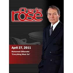 Charlie Rose -Mohamed ElBaradei / &acirc;??Everything Must Go&acirc;? (April 27, 2011)