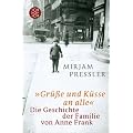 �Gr��e und K�sse an alle�: Die Geschichte der Familie von Anne Frank