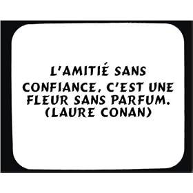 L'amiti� sans confiance, c'est une fleur sans parfum. (Laure Conan) tapis de souris d�cor�
