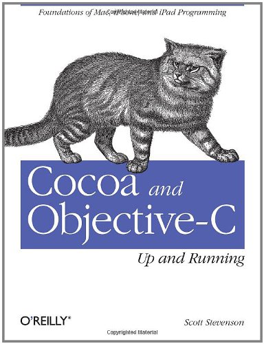 Cocoa and Objective-C: Up and Running: Foundations of Mac, iPhone, and iPod touch programming