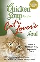 Chicken Soup for the Cat Lover's Soul: Stories of Feline Affection, Mystery and Charm (Chicken Soup for the Soul)